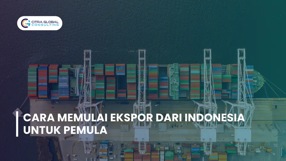 Cara Memulai Ekspor dari Indonesia untuk Pemula