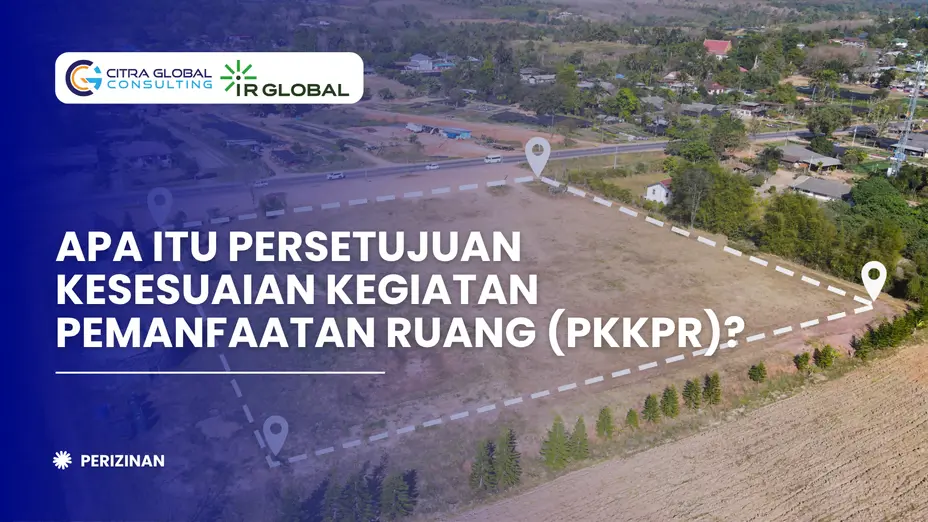 Apa Itu Persetujuan Kesesuaian Kegiatan Pemanfaatan Ruang (PKKPR)?