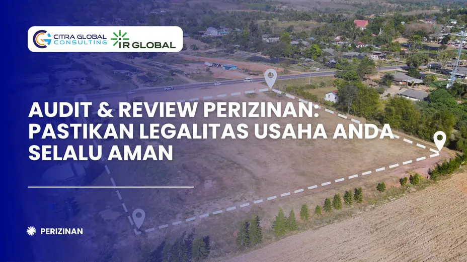 Audit & Review Perizinan: Pastikan Legalitas Usaha Anda Selalu Aman