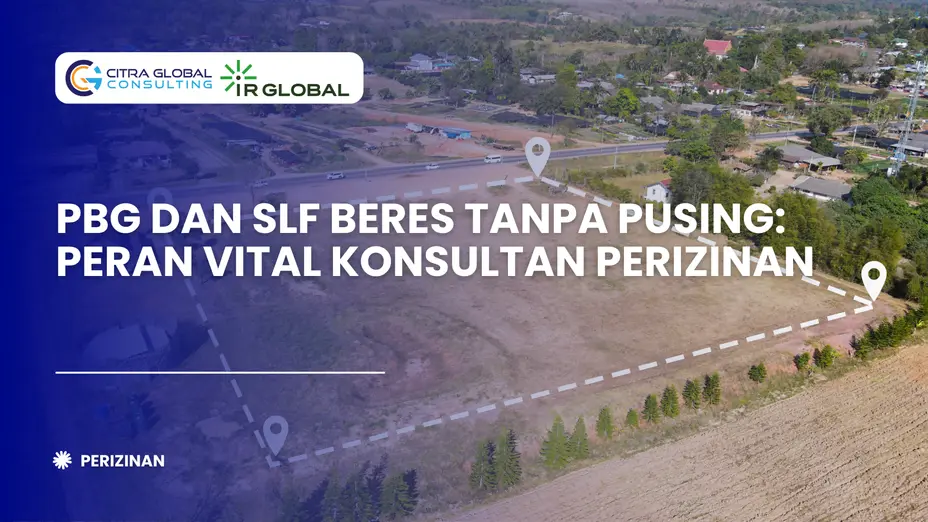 PBG dan SLF Beres Tanpa Pusing: Peran Vital Konsultan Perizinan