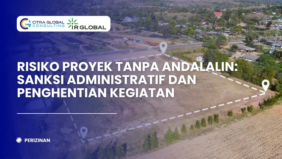 Risiko Proyek Tanpa ANDALALIN: Sanksi Administratif dan Penghentian Kegiatan