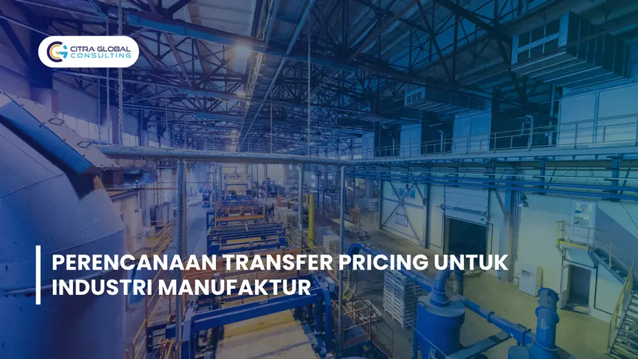 Perencanaan Transfer Pricing untuk Industri Manufaktur