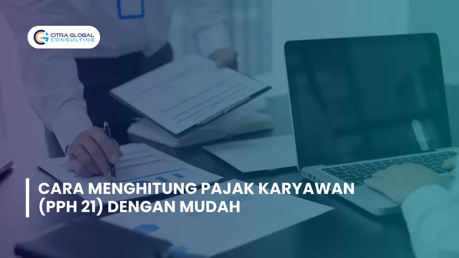 Cara Menghitung Pajak Karyawan (PPh 21) dengan Mudah