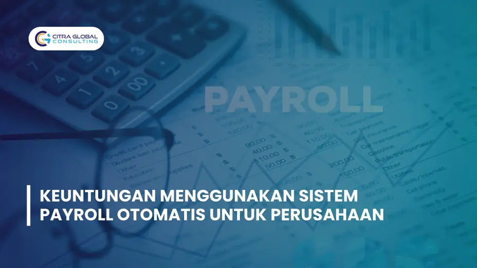Keuntungan Menggunakan Sistem Payroll Otomatis untuk Perusahaan
