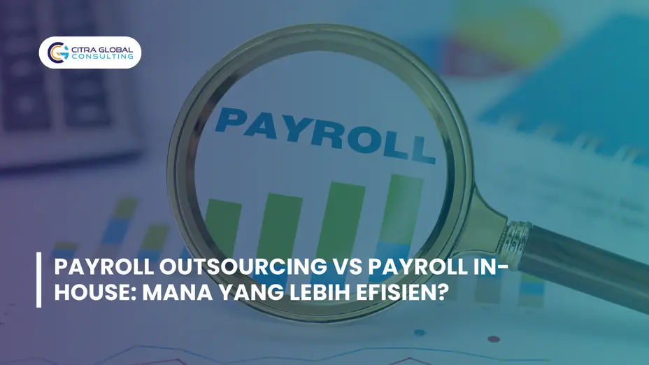 Payroll Outsourcing vs Payroll In-house: Mana yang Lebih Efisien?