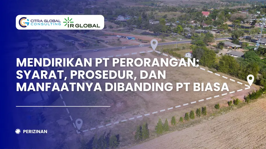 Mendirikan PT Perorangan: Syarat, Prosedur, dan Manfaatnya Dibanding PT Biasa