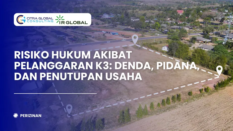 Risiko Hukum Akibat Pelanggaran K3: Denda, Pidana, dan Penutupan Usaha