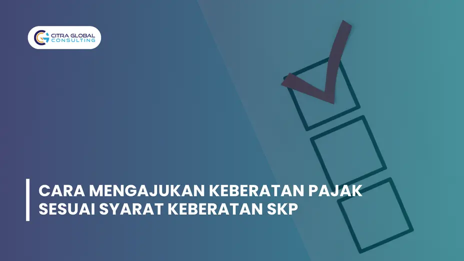 Strategi Mengajukan Keberatan Pajak yang Tepat Ketika SKP Tidak Sesuai