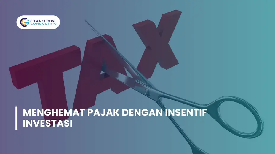 Bagaimana Perusahaan Dapat Menghemat Pajak dengan Insentif Investasi
