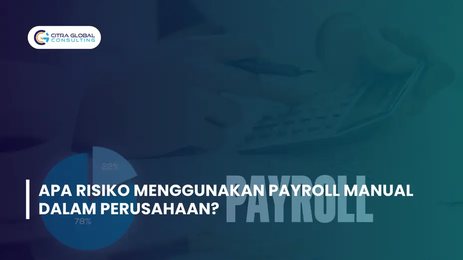 Apa Risiko Menggunakan Payroll Manual dalam Perusahaan?