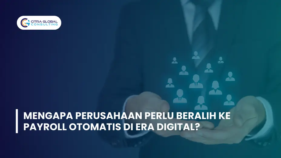 Mengapa Perusahaan Perlu Beralih ke Payroll Otomatis di Era Digital?