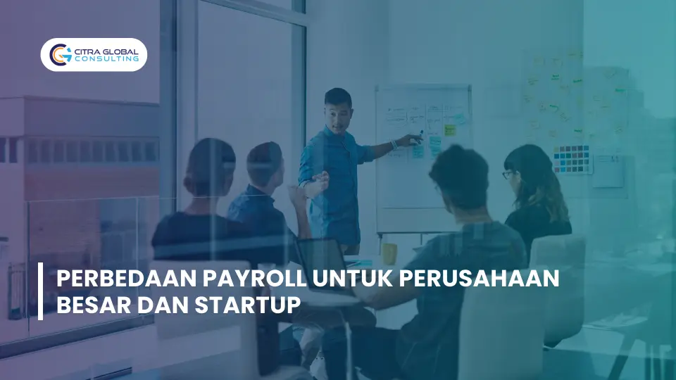 Perbedaan Payroll untuk Perusahaan Besar dan Startup
