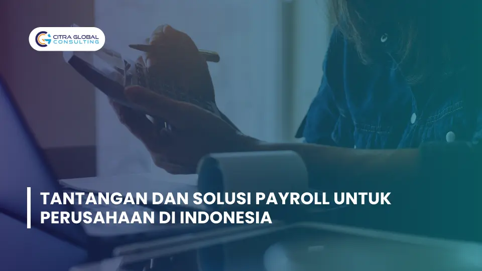 Tantangan dan Solusi Payroll untuk Perusahaan di Indonesia