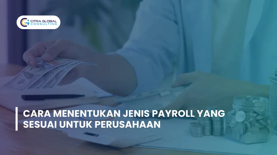 Cara Menentukan Jenis Payroll yang Sesuai untuk Perusahaan