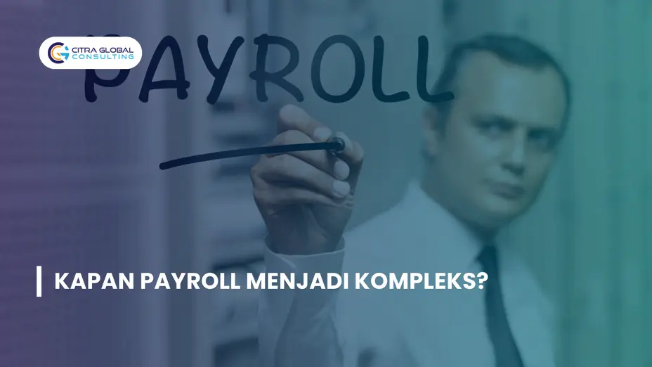 Kapan Payroll Menjadi Kompleks