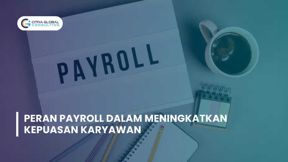 Peran Payroll dalam Meningkatkan Kepuasan Karyawan