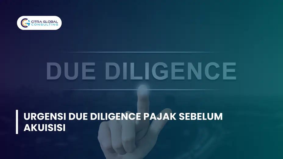 Urgensi Due Diligence Pajak Sebelum Akuisisi