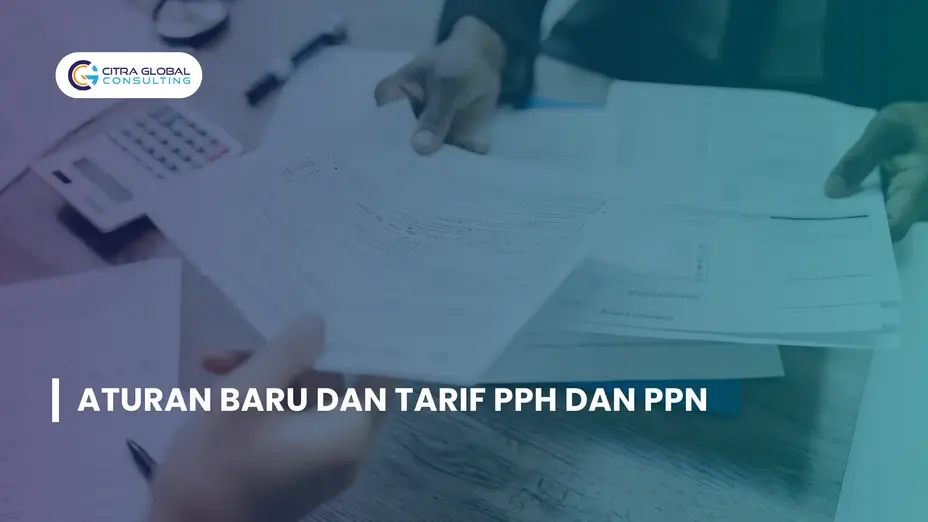 Pajak PPh & PPN: Yang Perlu Diketahui Terkait Aturan Baru dan Tarifnya