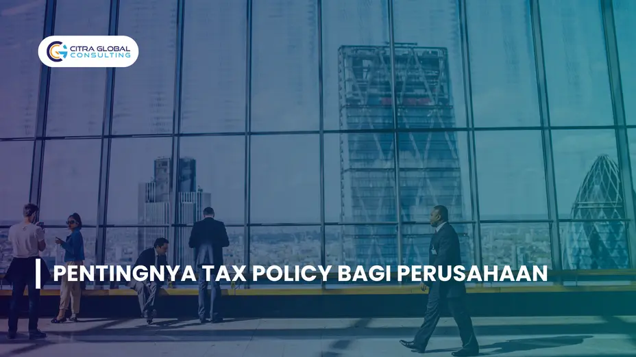 Pentingnya Tax Policy bagi Perusahaan Anda