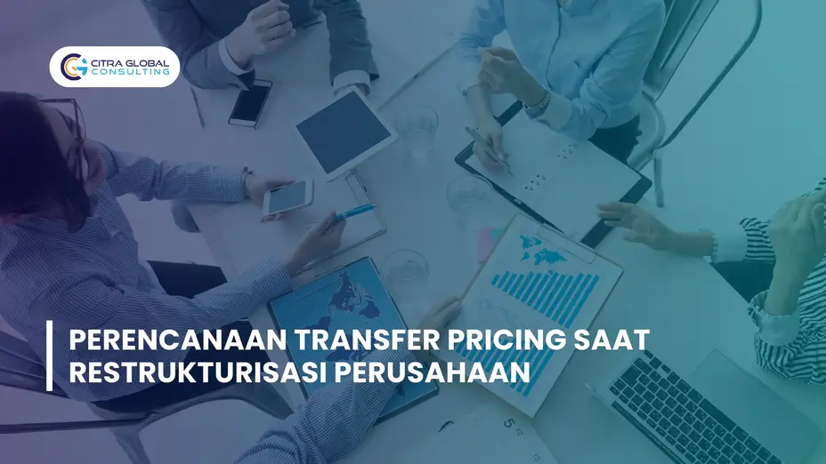 Perencanaan Transfer Pricing Saat Restrukturisasi Perusahaan