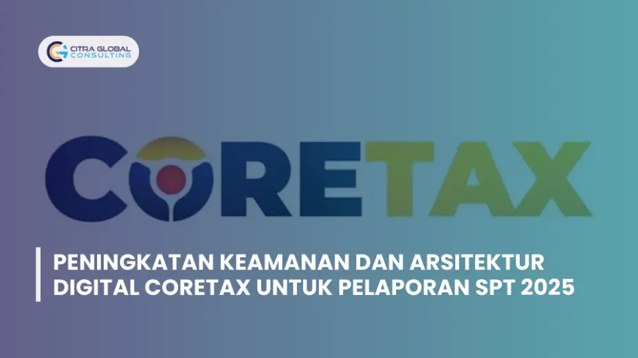 Peningkatan Keamanan dan Arsitektur Digital Coretax untuk Pelaporan SPT 2025