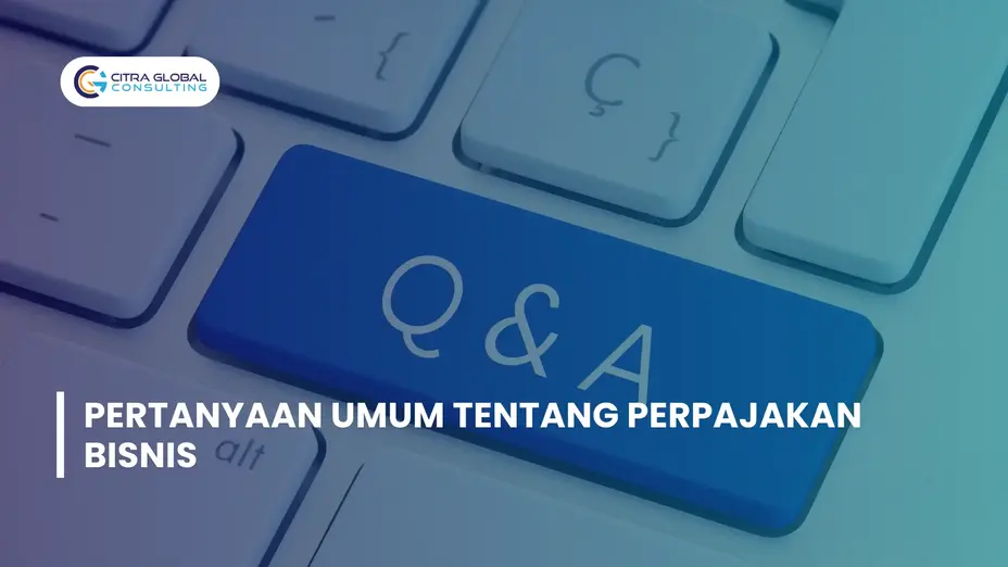 Pertanyaan Umum Tentang Perpajakan Bisnis